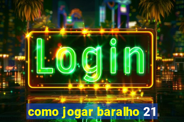 como jogar baralho 21